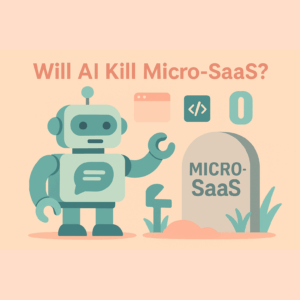 Will AI Kill Micro SaaS